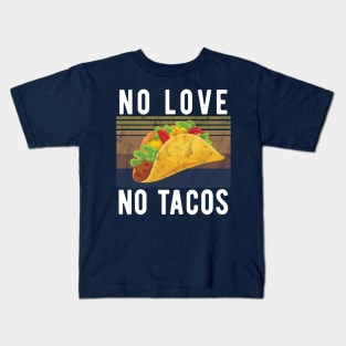 No Love No Tacos no love no tacos 2 Kids T-Shirt